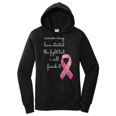 Cancer May Have Started The Fight But I Will Finish It Gift Women's Pullover Hoodie