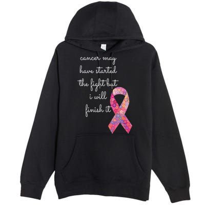 Cancer May Have Started The Fight But I Will Finish It Gift Premium Pullover Hoodie