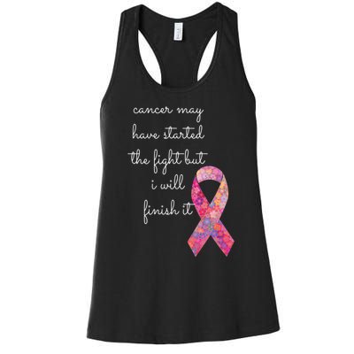 Cancer May Have Started The Fight But I Will Finish It Gift Women's Racerback Tank