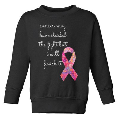 Cancer May Have Started The Fight But I Will Finish It Gift Toddler Sweatshirt