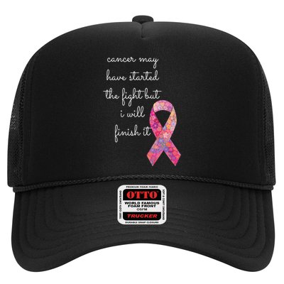 Cancer May Have Started The Fight But I Will Finish It Gift Trucker Hat