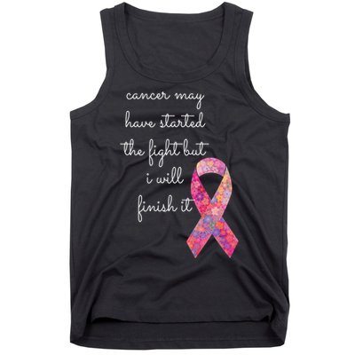 Cancer May Have Started The Fight But I Will Finish It Gift Tank Top