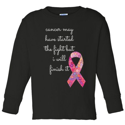 Cancer May Have Started The Fight But I Will Finish It Gift Toddler Long Sleeve Shirt