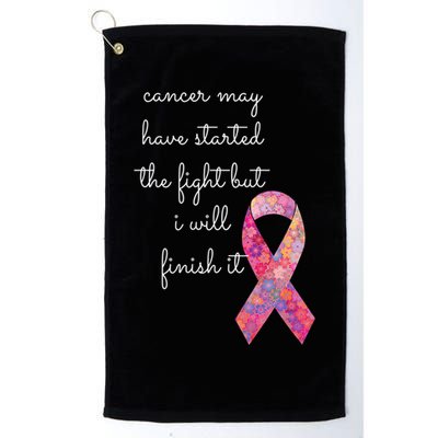 Cancer May Have Started The Fight But I Will Finish It Gift Golf Towel