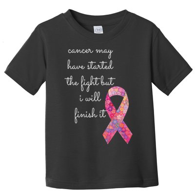 Cancer May Have Started The Fight But I Will Finish It Gift Toddler T-Shirt
