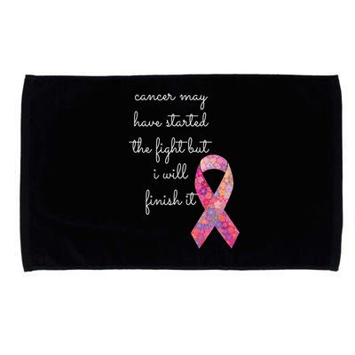 Cancer May Have Started The Fight But I Will Finish It Gift Microfiber Hand Towel