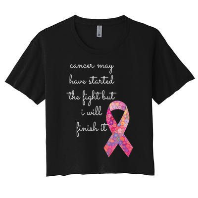 Cancer May Have Started The Fight But I Will Finish It Gift Crop Top
