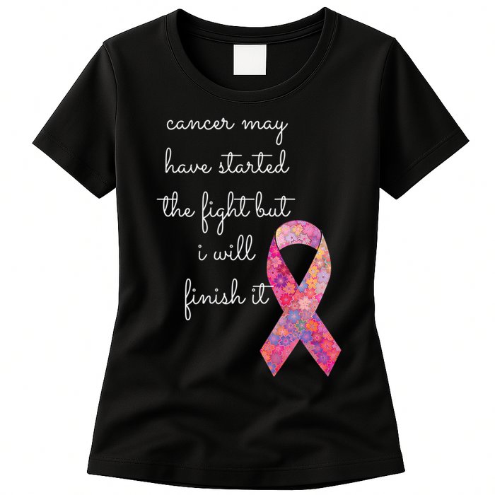 Cancer May Have Started The Fight But I Will Finish It Gift Womens T-Shirt