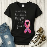 Cancer May Have Started The Fight But I Will Finish It Gift Womens T-Shirt