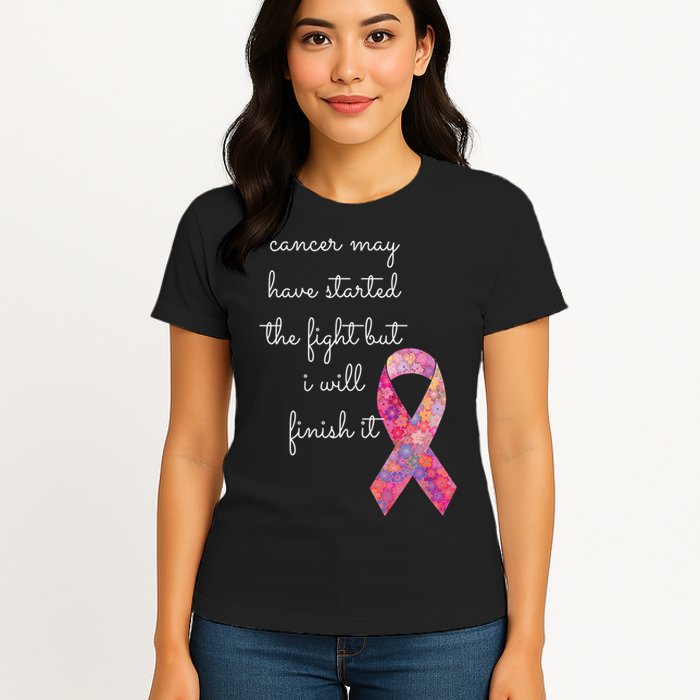 Cancer May Have Started The Fight But I Will Finish It Gift Womens T-Shirt
