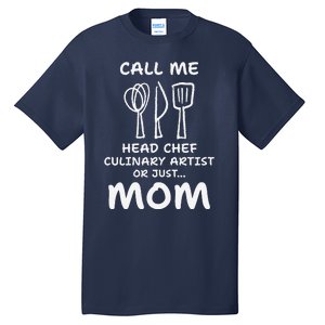 Call Me Head Chef Culinary Artist Or Just Mom Cooking Tall T-Shirt