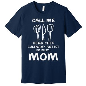 Call Me Head Chef Culinary Artist Or Just Mom Cooking Premium T-Shirt