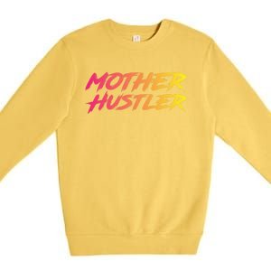 Cool Mother Hustler Humble Money Cash Gift Premium Crewneck Sweatshirt