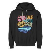 Call Me If You Get Lost Text Me When You Get Home Garment-Dyed Fleece Hoodie
