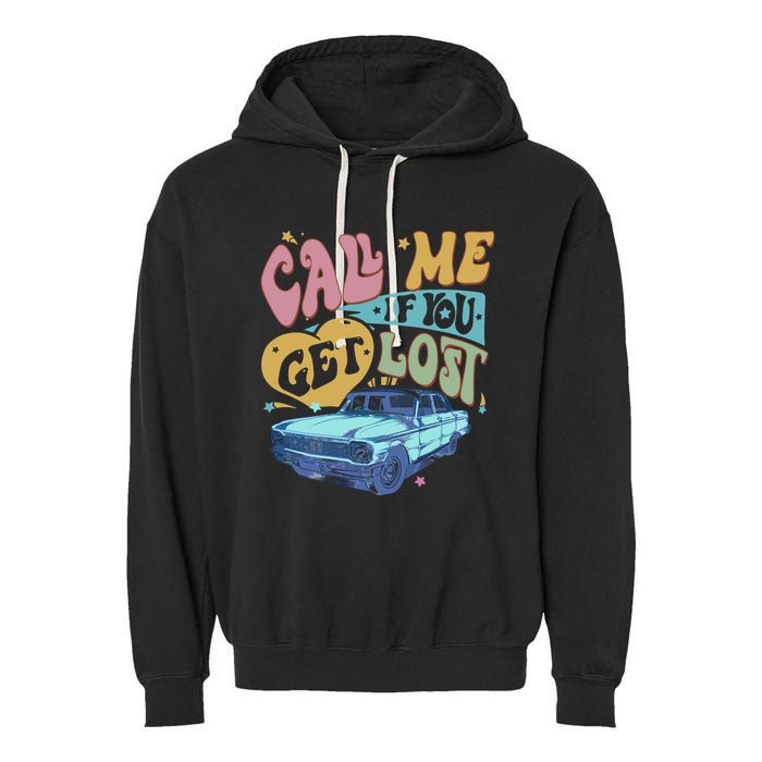 Call Me If You Get Lost Text Me When You Get Home Garment-Dyed Fleece Hoodie