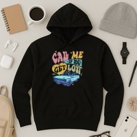 Call Me If You Get Lost Text Me When You Get Home Hoodie