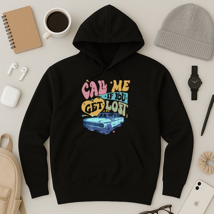 Call Me If You Get Lost Text Me When You Get Home Hoodie
