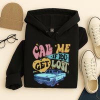 Call Me If You Get Lost Text Me When You Get Home Hoodie