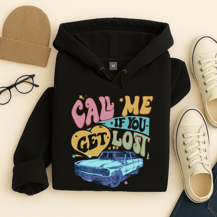 Call Me If You Get Lost Text Me When You Get Home Hoodie