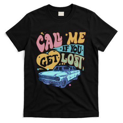 Call Me If You Get Lost Text Me When You Get Home T-Shirt