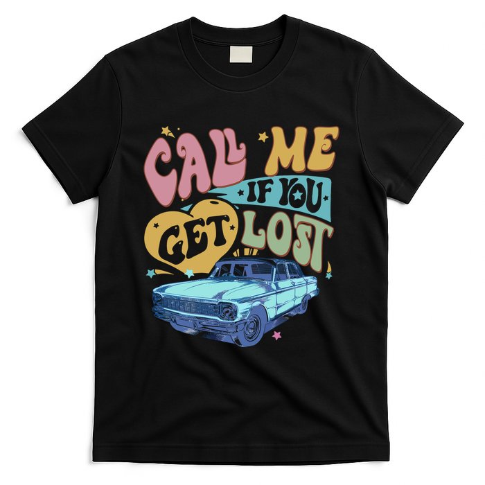Call Me If You Get Lost Text Me When You Get Home T-Shirt