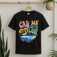 Call Me If You Get Lost Text Me When You Get Home T-Shirt