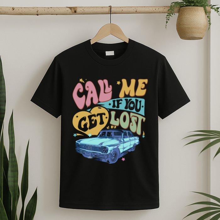 Call Me If You Get Lost Text Me When You Get Home T-Shirt