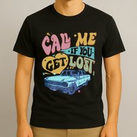 Call Me If You Get Lost Text Me When You Get Home T-Shirt