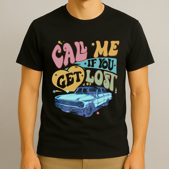 Call Me If You Get Lost Text Me When You Get Home T-Shirt