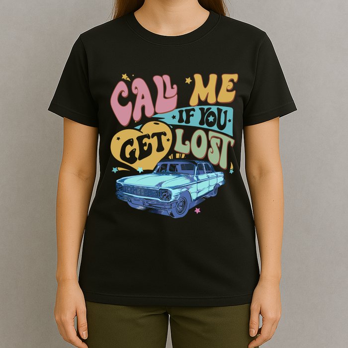 Call Me If You Get Lost Text Me When You Get Home T-Shirt