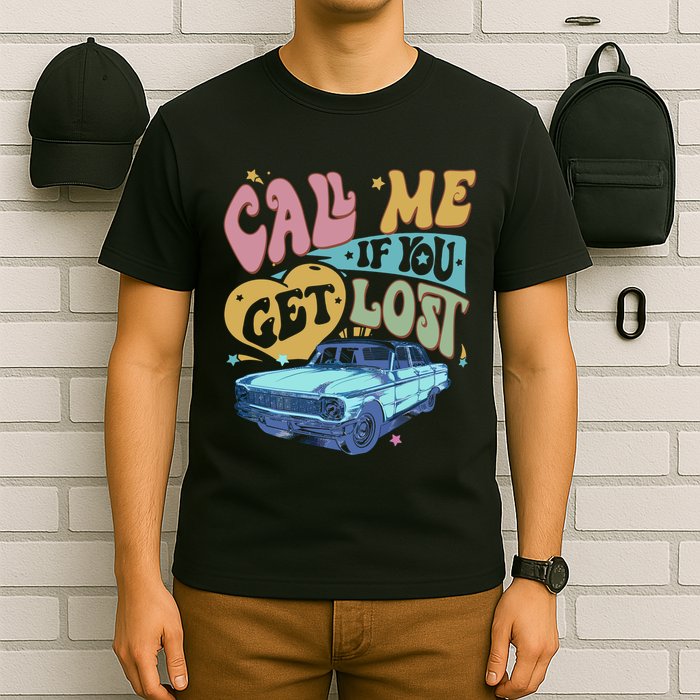 Call Me If You Get Lost Text Me When You Get Home T-Shirt