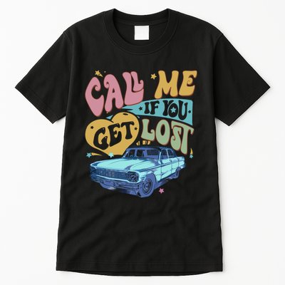 Call Me If You Get Lost Text Me When You Get Home Tall T-Shirt