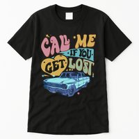 Call Me If You Get Lost Text Me When You Get Home Tall T-Shirt