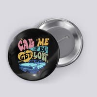 Call Me If You Get Lost Text Me When You Get Home Button