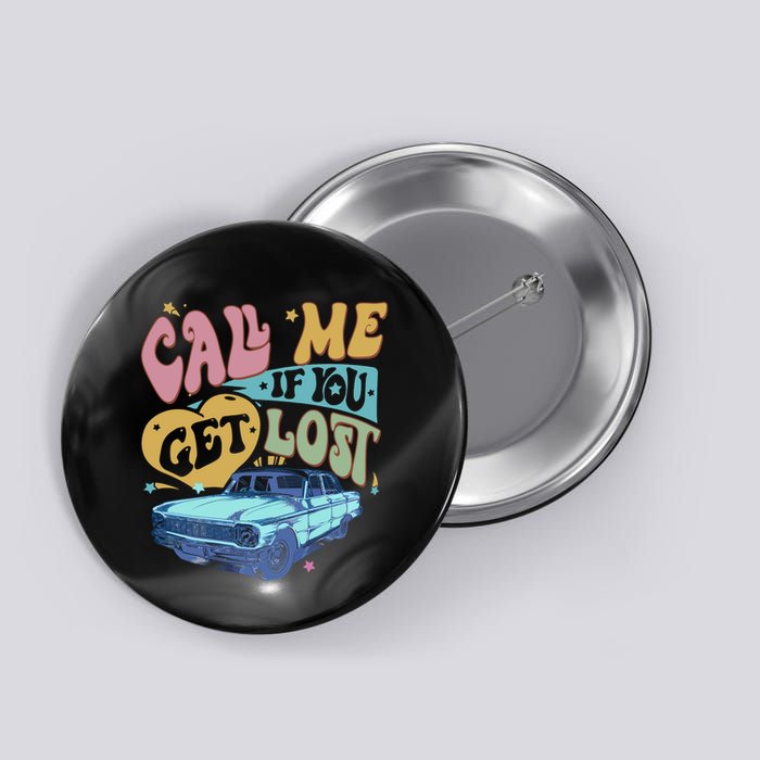 Call Me If You Get Lost Text Me When You Get Home Button