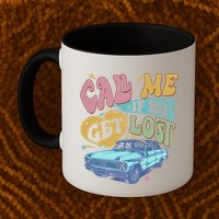 Call Me If You Get Lost Text Me When You Get Home Mug