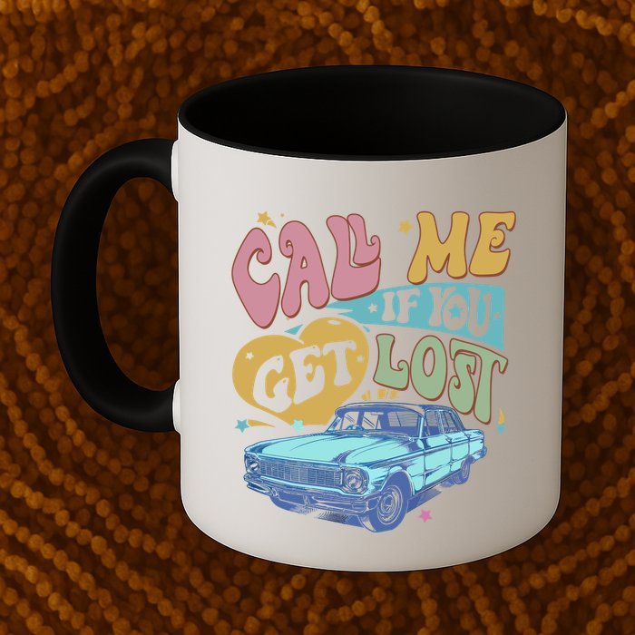 Call Me If You Get Lost Text Me When You Get Home Mug