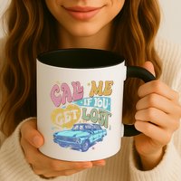Call Me If You Get Lost Text Me When You Get Home Mug