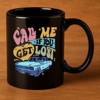 Call Me If You Get Lost Text Me When You Get Home 11oz C Handle Ceramic Mug