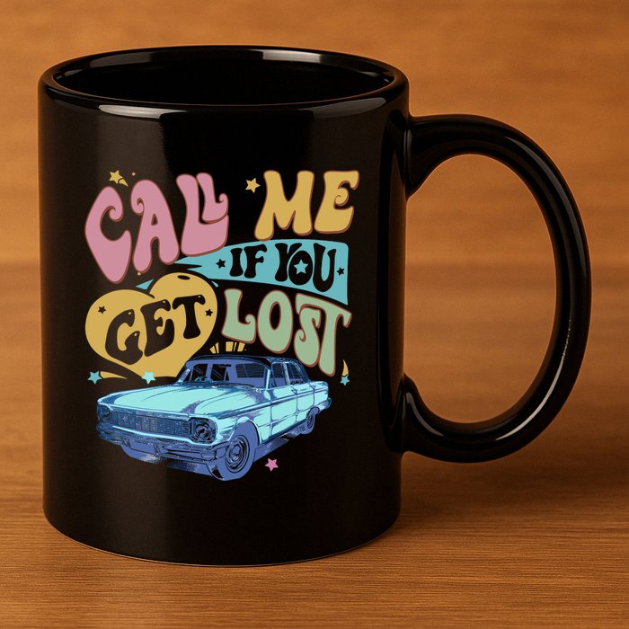 Call Me If You Get Lost Text Me When You Get Home 11oz C Handle Ceramic Mug