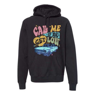 Call Me If You Get Lost Text Me When You Get Home Premium Hoodie