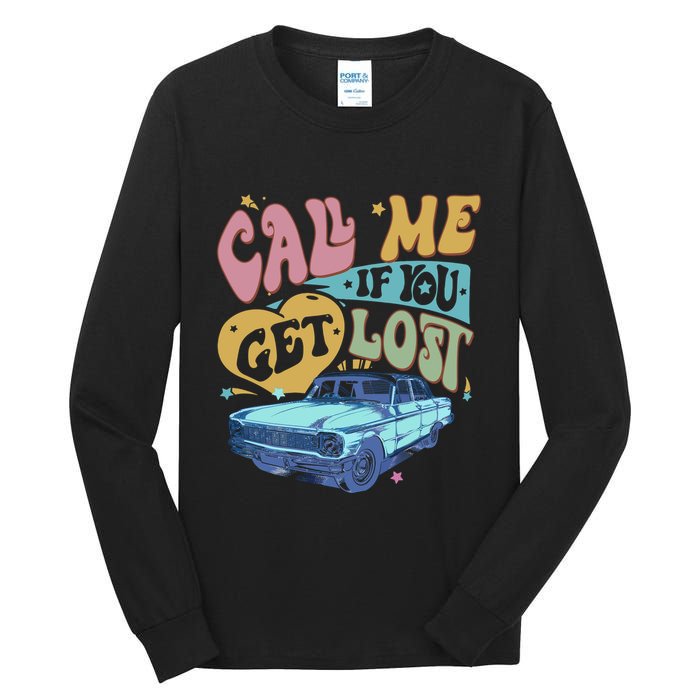 Call Me If You Get Lost Text Me When You Get Home Tall Long Sleeve T-Shirt