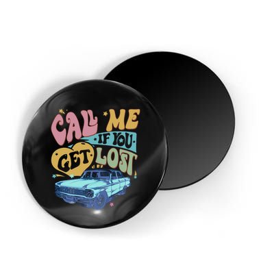 Call Me If You Get Lost Text Me When You Get Home Magnet