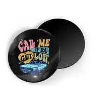 Call Me If You Get Lost Text Me When You Get Home Magnet