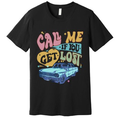 Call Me If You Get Lost Text Me When You Get Home Premium T-Shirt