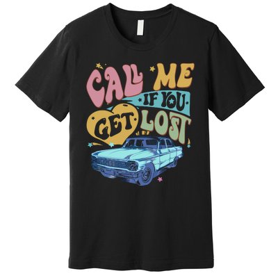 Call Me If You Get Lost Text Me When You Get Home Premium T-Shirt