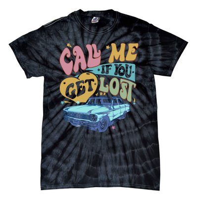 Call Me If You Get Lost Text Me When You Get Home Tie-Dye T-Shirt