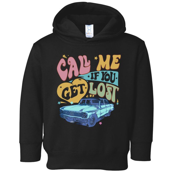Call Me If You Get Lost Text Me When You Get Home Toddler Hoodie