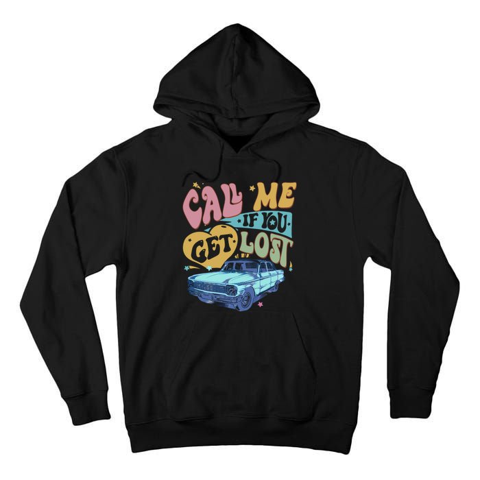 Call Me If You Get Lost Text Me When You Get Home Tall Hoodie