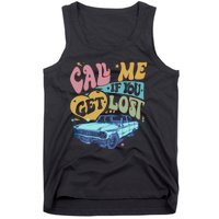 Call Me If You Get Lost Text Me When You Get Home Tank Top